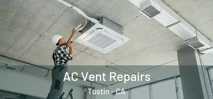  AC Vent Repairs Tustin - CA
