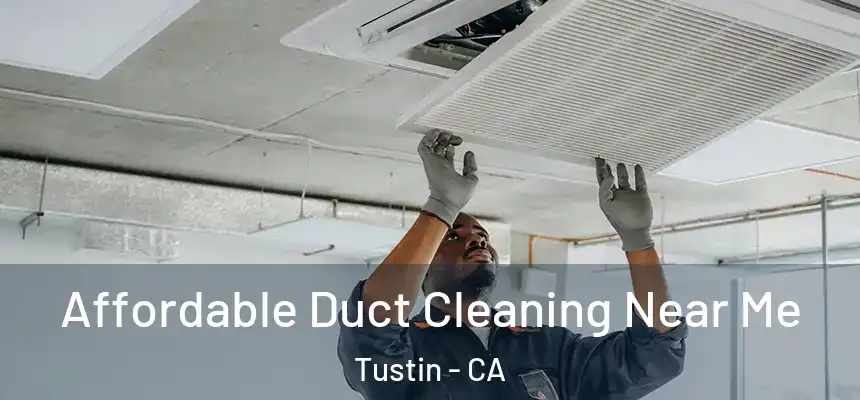 Affordable Duct Cleaning Near Me Tustin - CA