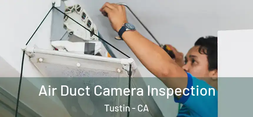 Air Duct Camera Inspection Tustin - CA