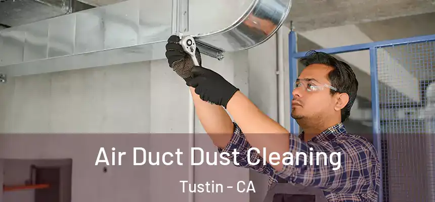 Air Duct Dust Cleaning Tustin - CA