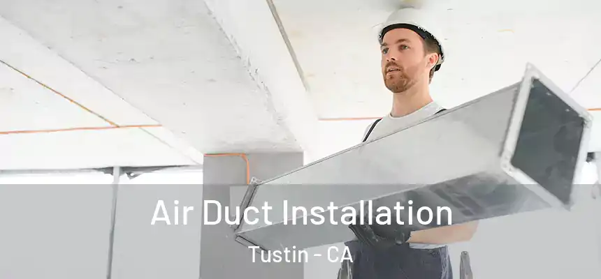 Air Duct Installation Tustin - CA