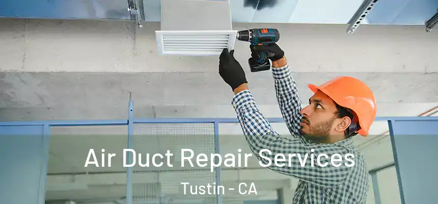 Air Duct Repair Services Tustin - CA