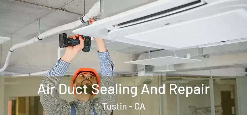  Air Duct Sealing And Repair Tustin - CA