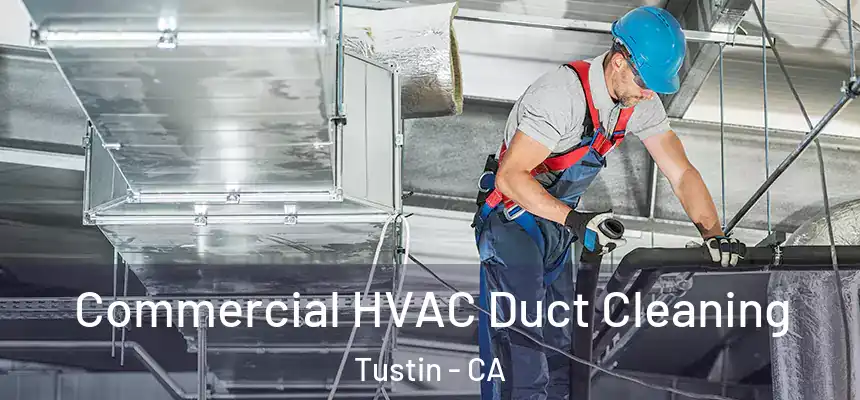 Commercial HVAC Duct Cleaning Tustin - CA