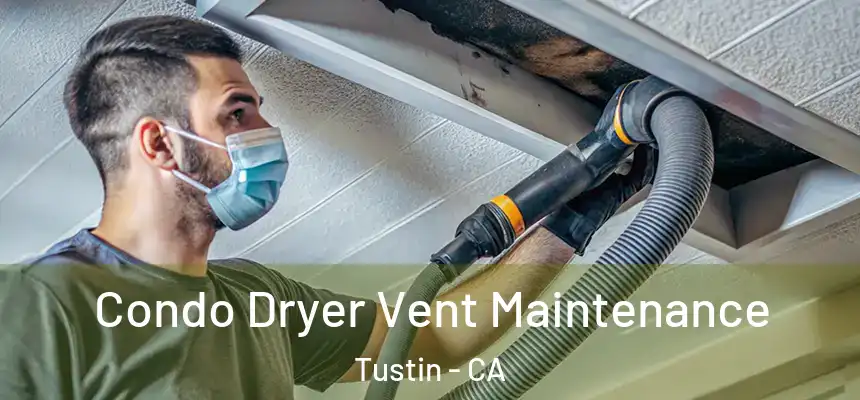 Condo Dryer Vent Maintenance Tustin - CA