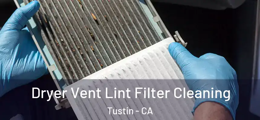 Dryer Vent Lint Filter Cleaning Tustin - CA