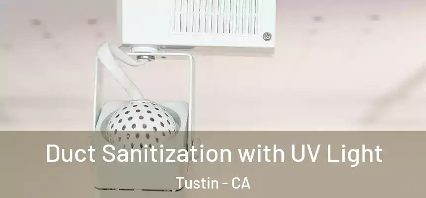 Duct Sanitization with UV Light Tustin - CA