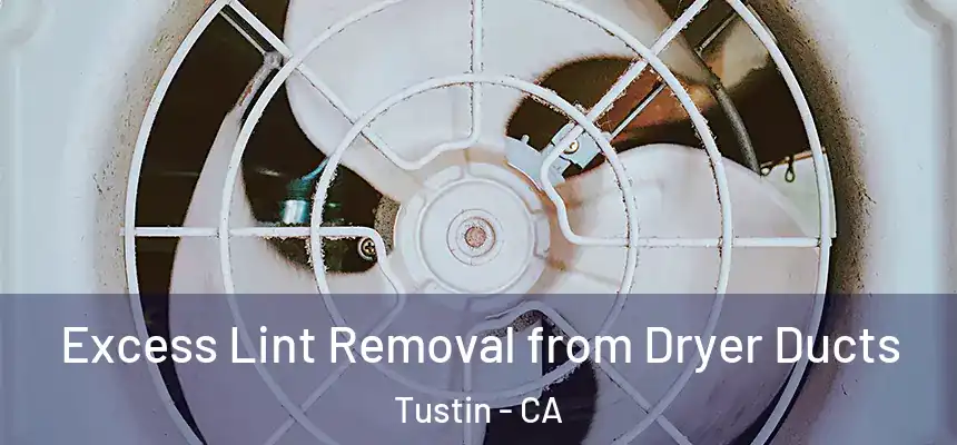 Excess Lint Removal from Dryer Ducts Tustin - CA