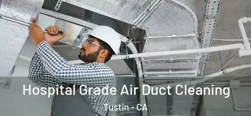 Hospital Grade Air Duct Cleaning Tustin - CA