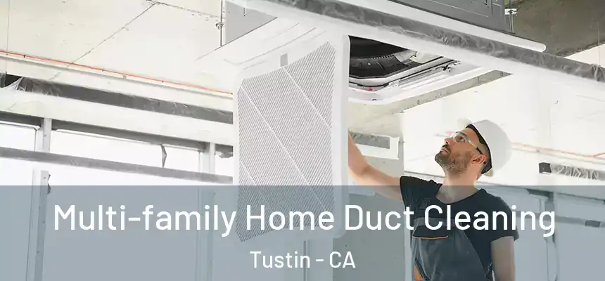 Multi-family Home Duct Cleaning Tustin - CA