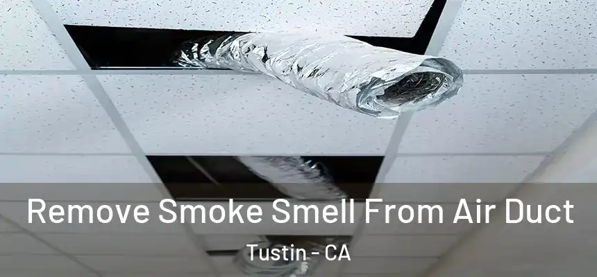 Remove Smoke Smell From Air Duct Tustin - CA