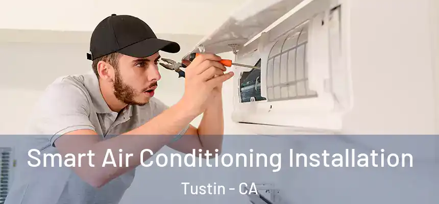 Smart Air Conditioning Installation Tustin - CA