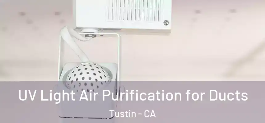 UV Light Air Purification for Ducts Tustin - CA