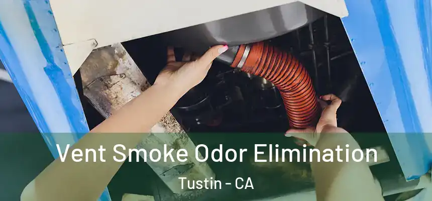 Vent Smoke Odor Elimination Tustin - CA