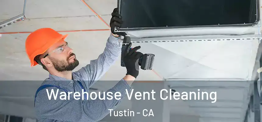 Warehouse Vent Cleaning Tustin - CA