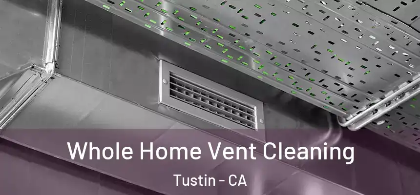  Whole Home Vent Cleaning Tustin - CA