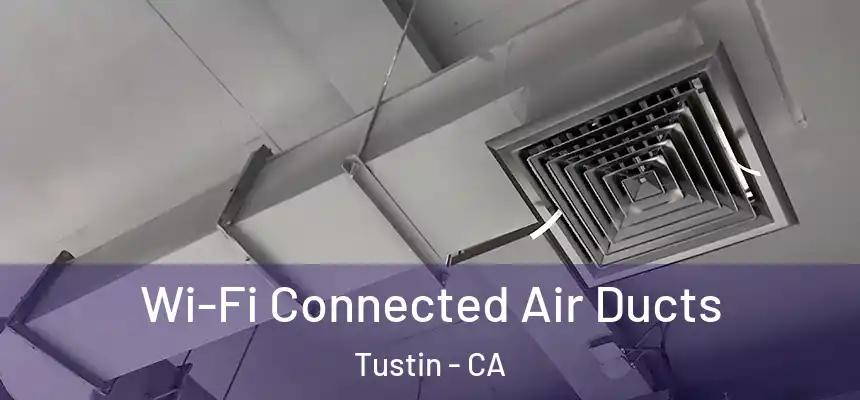 Wi-Fi Connected Air Ducts Tustin - CA